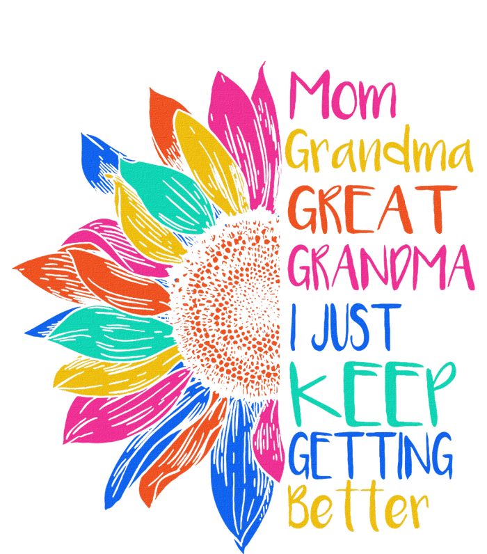 Mom Grandma Great Grandma I Just Keep Getting Better Bumper Sticker