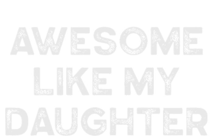 Fathers Day Awesome Like My Daughter Gifts From Dad Mom Son T-Shirt