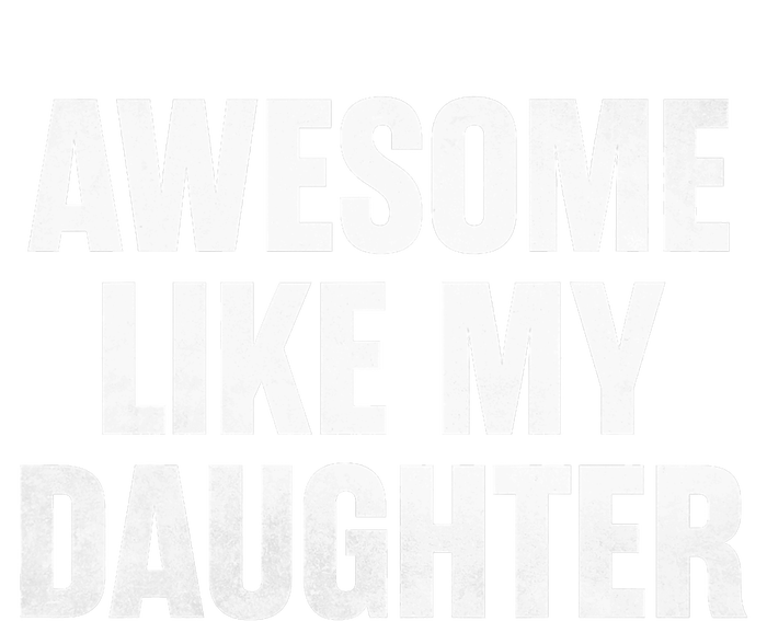 Funny Dad Fathers Day Awesome Like My Daughter T-Shirt