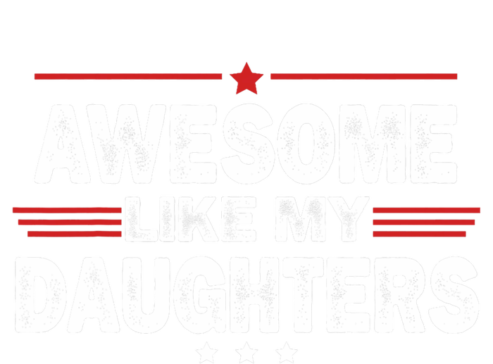 Funny FatherS Day Awesome Like My Daughters Family Lovers T-Shirt