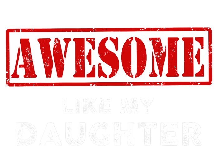 Funny Fathers Day Awesome Like My Daughter Proud Dad T-Shirt