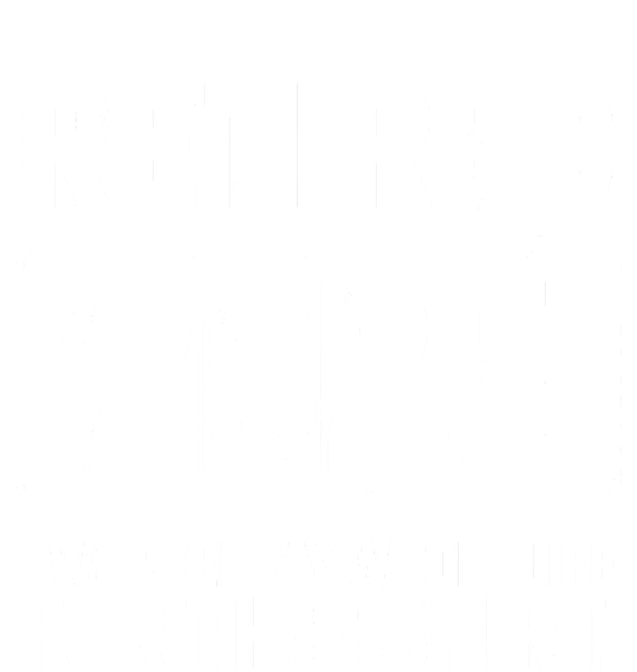 Retired 2025 I Worked My Whole Life For This T-Shirt