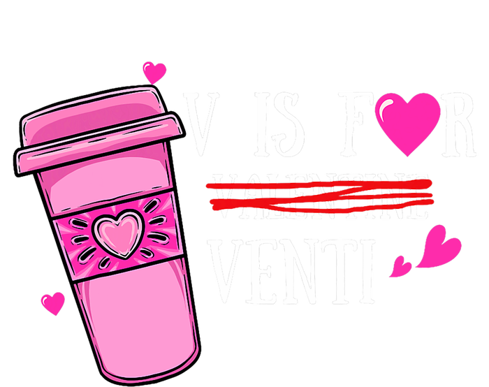 V Is Not For Valentine But Venti Coffee Funny Valentines Day T-Shirt