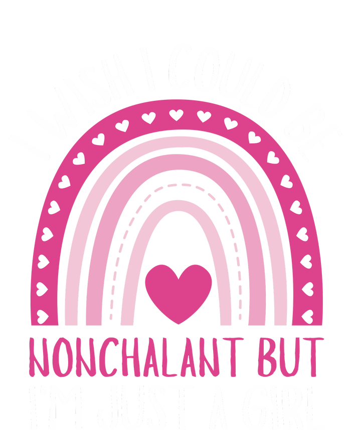 I Wish I Could Be Nonchalant But IM Just A Girl T-Shirt