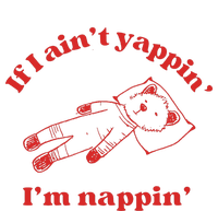 If I Aint Nappin Im Yappin Yapper Weird Stuff Stupid Funny High Crown Mesh Back Trucker Hat