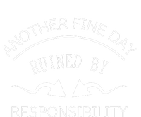 Another Fine Day Ruined By Responsibility T-Shirt