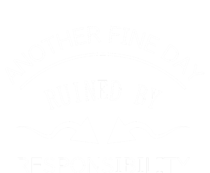 Another Fine Day Ruined By Responsibility T-Shirt