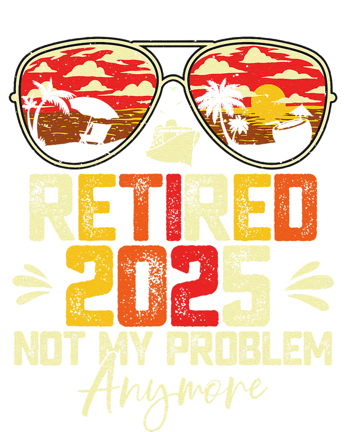 Retired 2025 Not My Problem Anymore Retirement T-Shirt