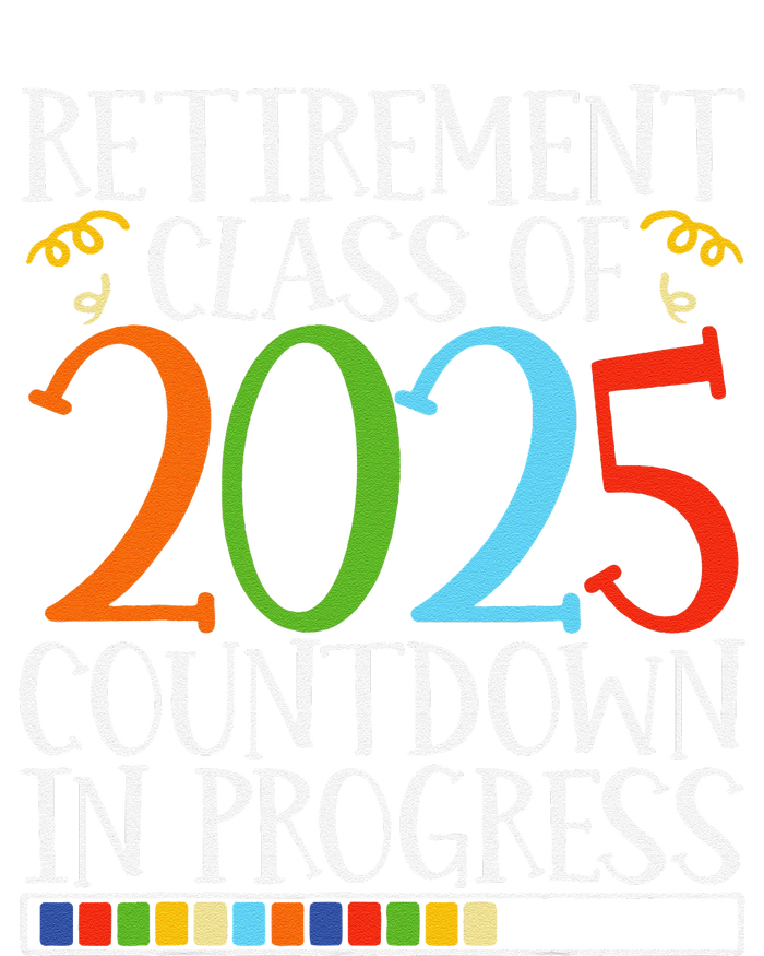 Retirement Class Of 2025 Countdown In Progress Fun Retire T-Shirt