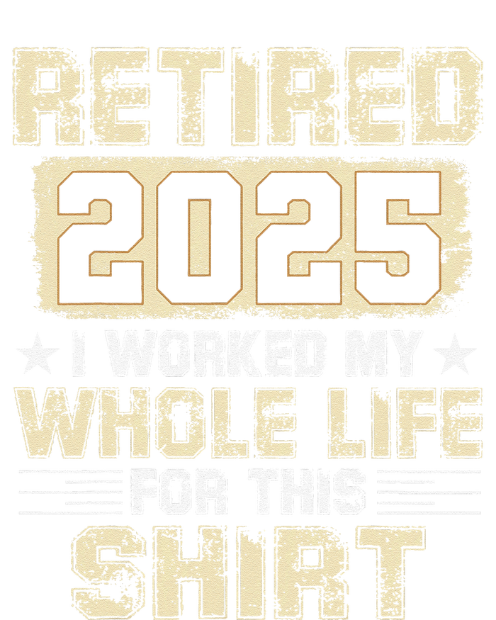 Funny Retirementi Worked My Whole Life For This T-Shirt