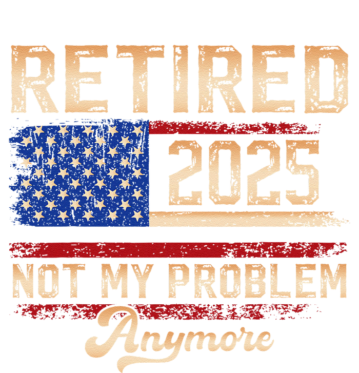 Vintage Retired 2025 Retirement American Flag Not My Problem T-Shirt