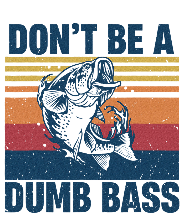 DonT Be A Dumb Bass Funny Fisherman Fishing Lover T-Shirt