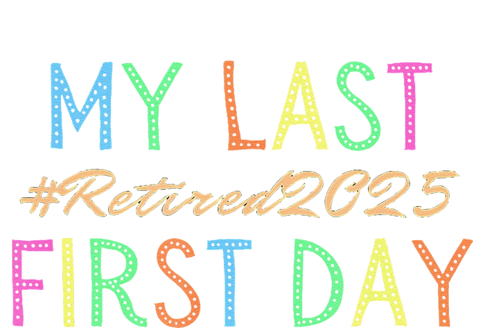 My Last First Day Of School Retired Teacher 2025 Retirement T-Shirt