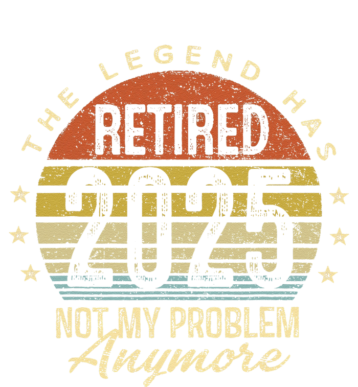 Legend Has Retired 2025 Not My Problem Anymore Retirement T-Shirt