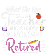 What Do You Call A Teacher Who Is Happy On Monday Retired T-Shirt