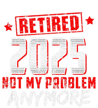 Retired 2025 Not My Problem Anymore T-Shirt