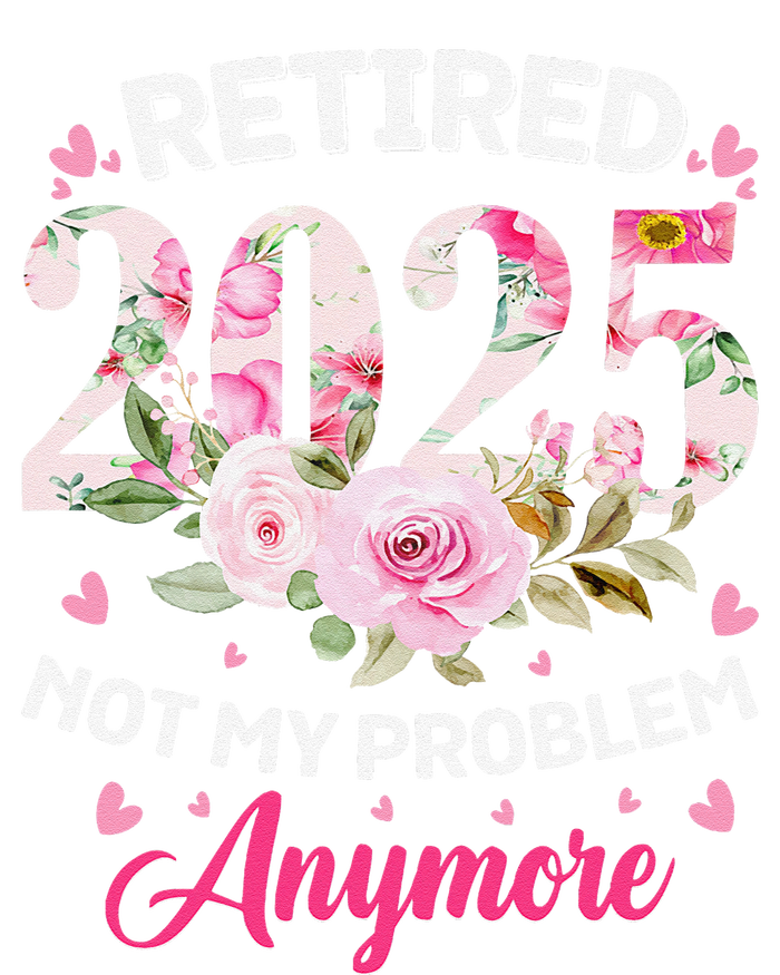 Retirement 2025 Women Retired 2025 Not My Problem Anymore T-Shirt