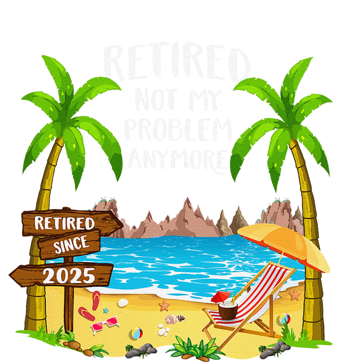 Retired 2025 Not My Problem Anymore Beach Retirement Gifts Sustainable Beanie