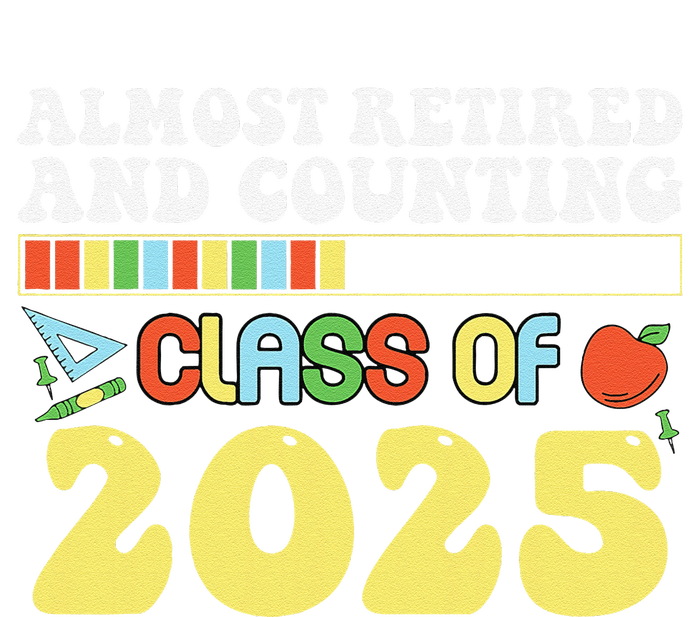 Almost Retired And Counting Class Of 2025 T-Shirt