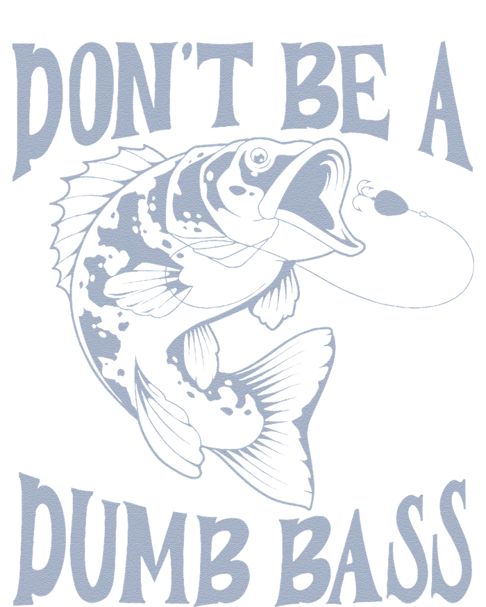 Funny Cool Fish Bass Fishing Dad Man DonT Be A Dumb Bass T-Shirt