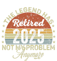 Legend Has Retired 2025 Not My Problem Anymore Retirement T-Shirt