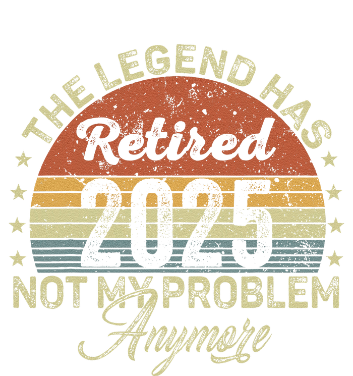 Legend Has Retired 2025 Not My Problem Anymore Retirement T-Shirt