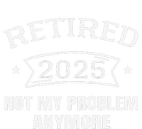 Retired 2025 Not My Problem Anymore Retirement 2025 Present Tall Long Sleeve T-Shirt