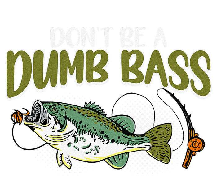 DonT Be A Dumb Bass Funny Fisherman Fishing T-Shirt