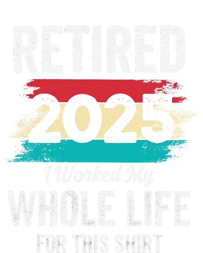 Retirement Giftsretired 2025 Worked My Whole Life Yupoong Adult 5-Panel Trucker Hat