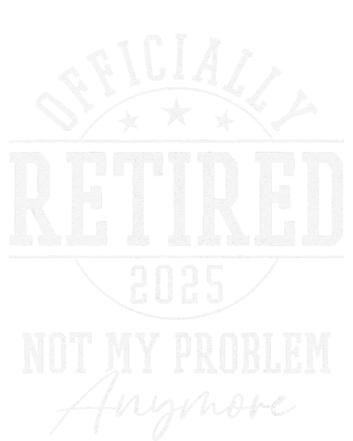 Ly Retired 2025 Not My Problem Anymore Retirement T-Shirt