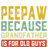 Peepaw Because Grandfather Is For Old Guys FatherS Day Gift T-Shirt