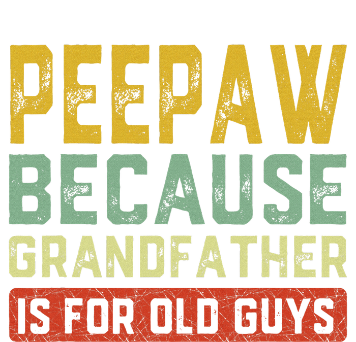 Peepaw Because Grandfather Is For Old Guys FatherS Day Gift T-Shirt