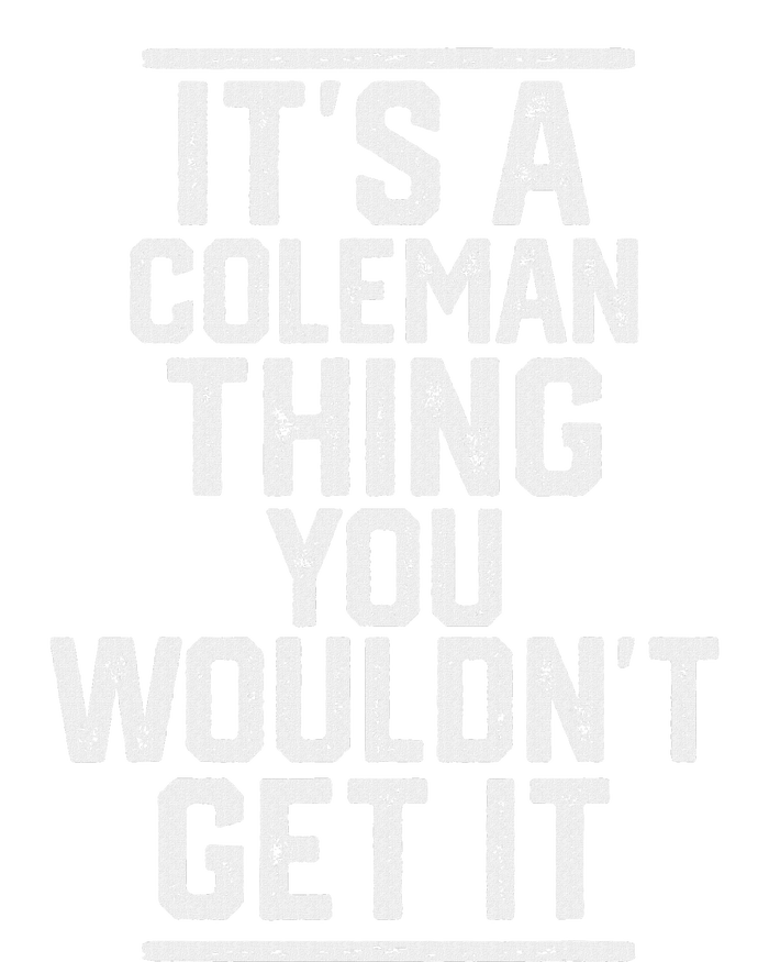 ItS A Coleman Thing You WouldnT Get It Family Last Name T-Shirt