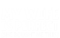 My Wife Is Perfect She Bought Me This Proud Spouse Great Gift Tall T-Shirt