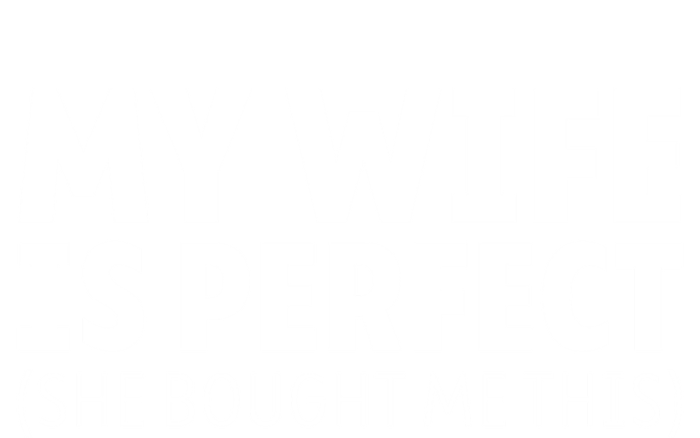 My Wife Is Perfect She Bought Me This Proud Spouse Great Gift Tall T-Shirt