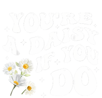 YouRe A Daisy If You Do Funny Quote Performance Sprint T-Shirt