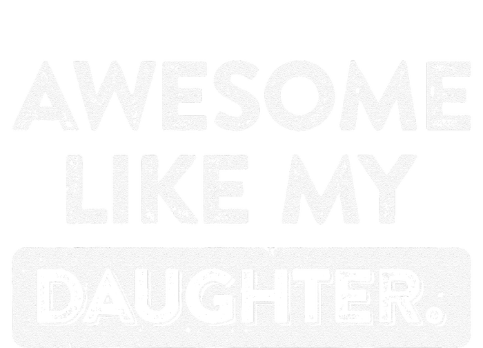 Awesome Like My Daughter FatherS Day Funny Dad Birthday T-Shirt