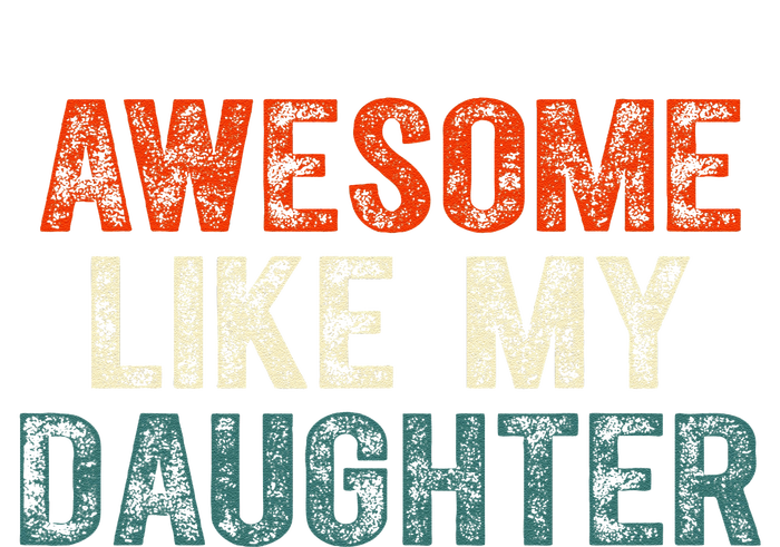 Awesome Like My Daughter Funny Fathers Day Dad T-Shirt