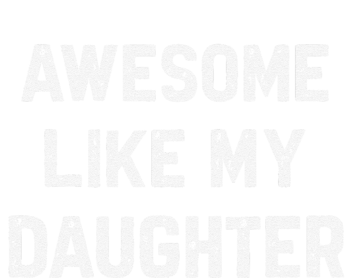 Awesome Like My Daughter Funny Fathers Day Gift Dad T-Shirt