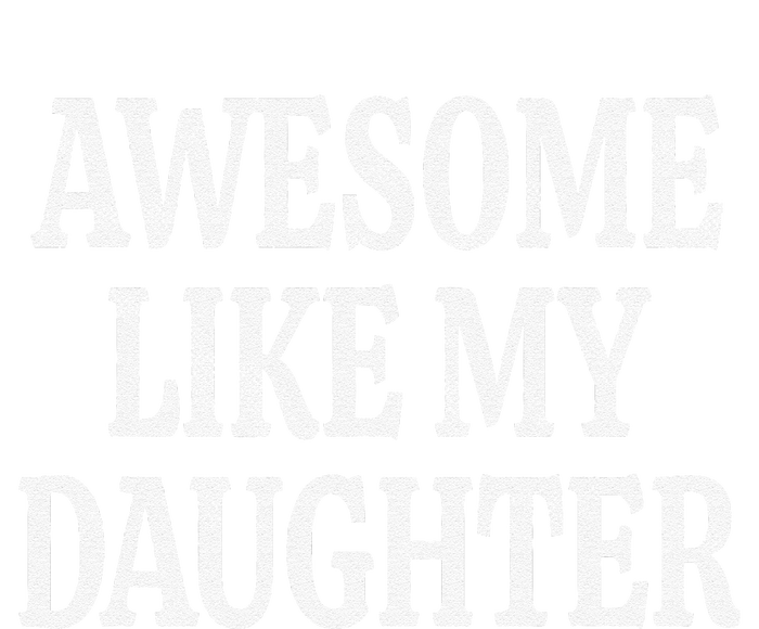 Awesome Like My Daughter Gift Funny FatherS Day T-Shirt