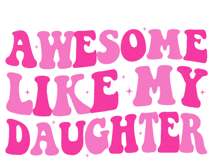 Awesome Like My Daughter Funny Mothers Fathers Day Mom Dad T-Shirt