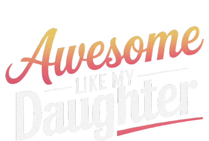 Awesome Like My Daughter Gifts Man Funny Fathers Day Daddy T-Shirt