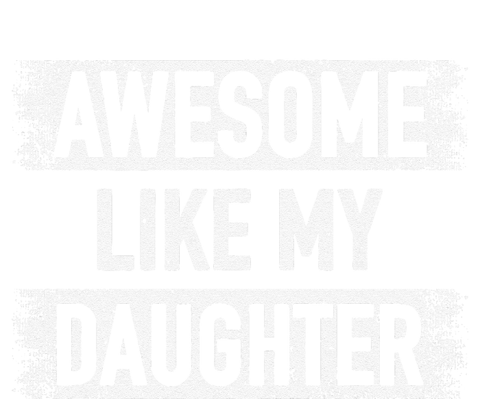 Awesome Like My Daughter Funny Dad FatherS Day T-Shirt