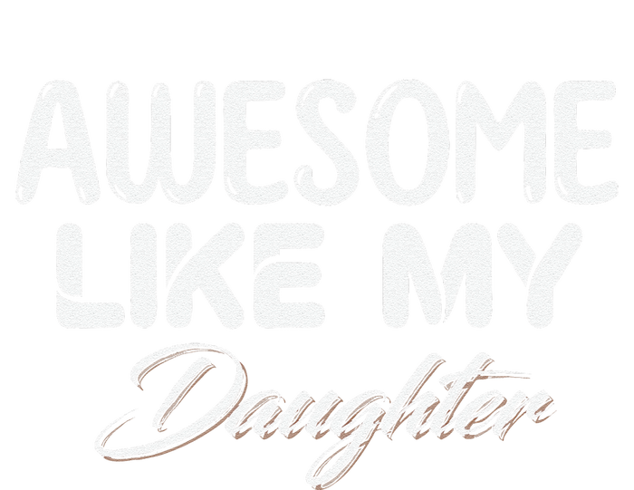 Awesome Like My Daughter Man Dad Parents Day FatherS Day T-Shirt