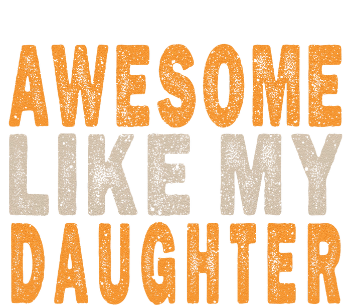 Awesome Like My Daughter Funny Mothers Fathers Day Mom Dad T-Shirt