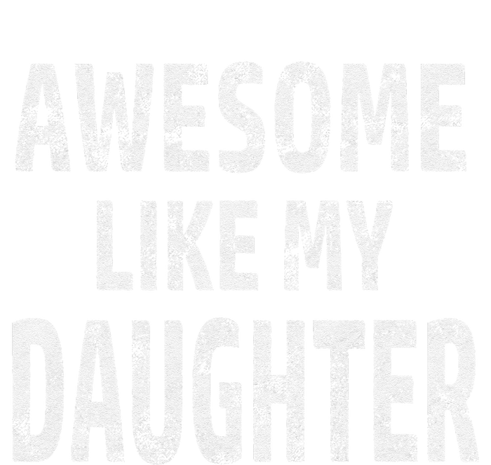 Awesome Like My Daughter Dad Joke Cool FatherS Day T-Shirt