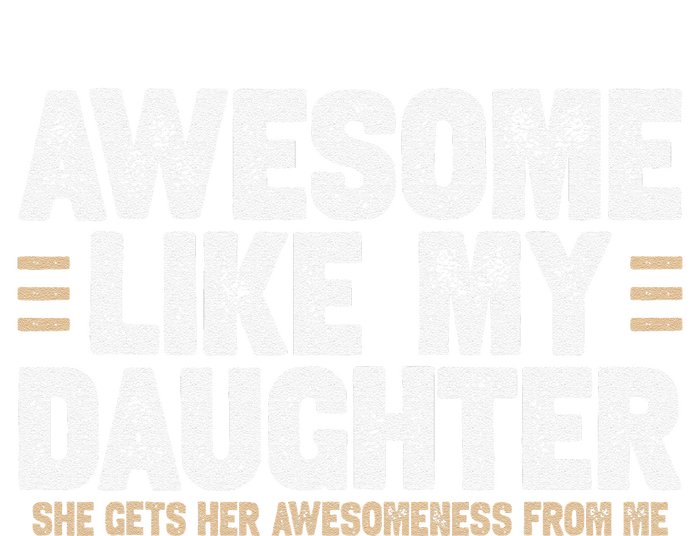 Awesome Like My Daughter Dad Of For Dads With T-Shirt