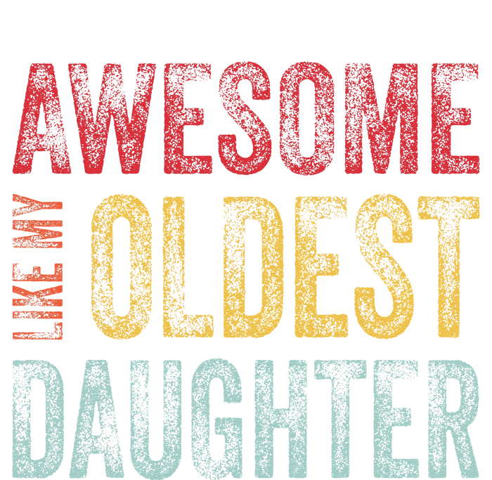 Awesome Like My Oldest Daughter Man Funny Fathers Day Dad T-Shirt