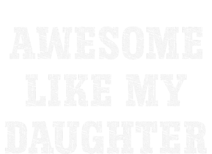 Awesome Like My Daughter For Dads Dad Joke Funny Dad T-Shirt