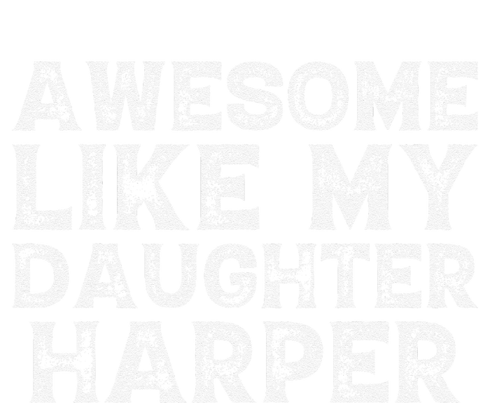 Funny Awesome Like My Daughter Harper Mothers Fathers Day T-Shirt